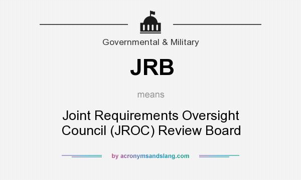 What does JRB mean? It stands for Joint Requirements Oversight Council (JROC) Review Board