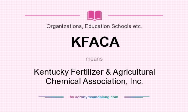 What does KFACA mean? It stands for Kentucky Fertilizer & Agricultural Chemical Association, Inc.