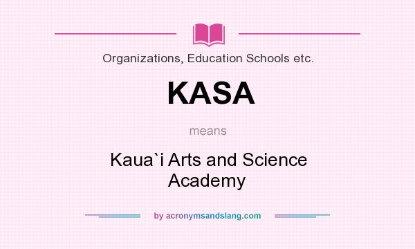 What does KASA mean? It stands for Kaua`i Arts and Science Academy