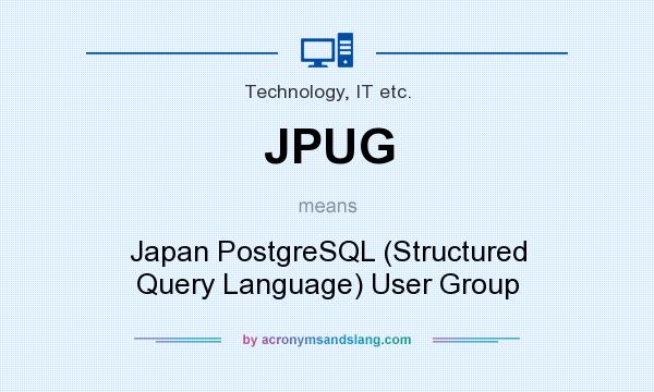 What does JPUG mean? It stands for Japan PostgreSQL (Structured Query Language) User Group