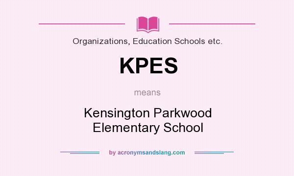 What does KPES mean? It stands for Kensington Parkwood Elementary School