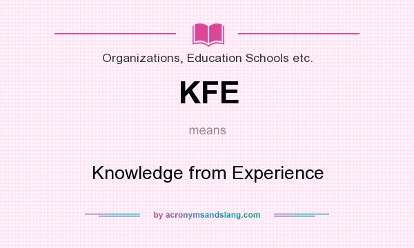 What does KFE mean? It stands for Knowledge from Experience