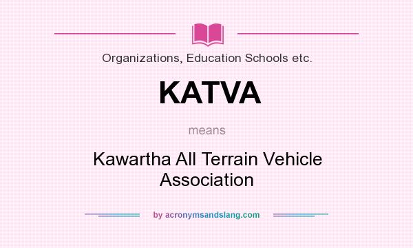 What does KATVA mean? It stands for Kawartha All Terrain Vehicle Association