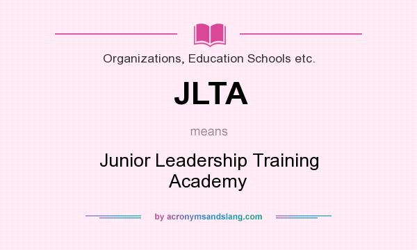 What does JLTA mean? It stands for Junior Leadership Training Academy