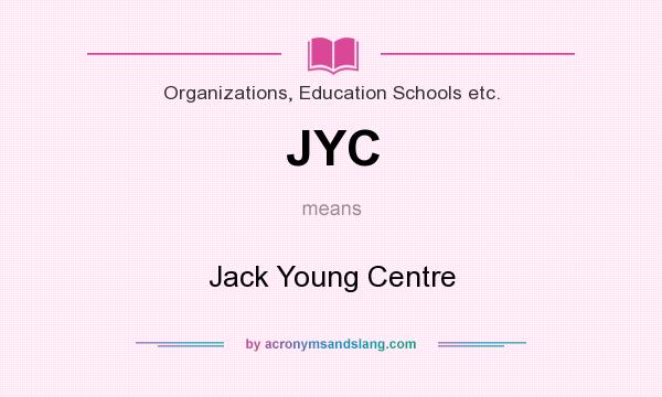What does JYC mean? It stands for Jack Young Centre