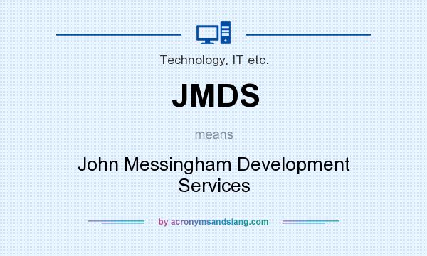 What does JMDS mean? It stands for John Messingham Development Services