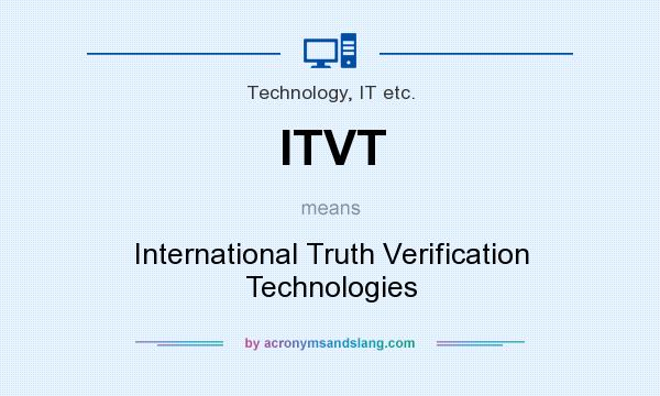 What does ITVT mean? It stands for International Truth Verification Technologies