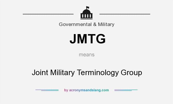 What does JMTG mean? It stands for Joint Military Terminology Group