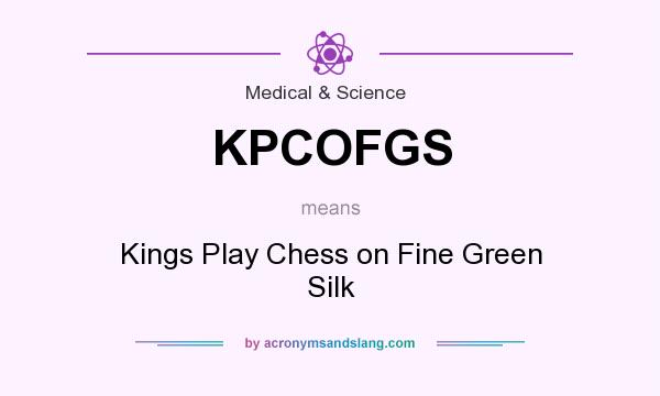 What does KPCOFGS mean? It stands for Kings Play Chess on Fine Green Silk