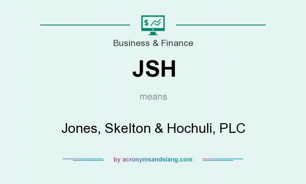 What does JSH mean? It stands for Jones, Skelton & Hochuli, PLC