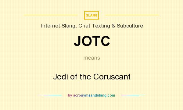 What does JOTC mean? It stands for Jedi of the Coruscant