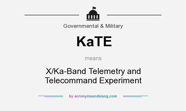 What does KaTE mean? It stands for X/Ka-Band Telemetry and Telecommand Experiment