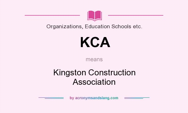 What does KCA mean? It stands for Kingston Construction Association