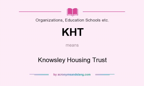 What does KHT mean? It stands for Knowsley Housing Trust
