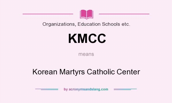 What does KMCC mean? It stands for Korean Martyrs Catholic Center