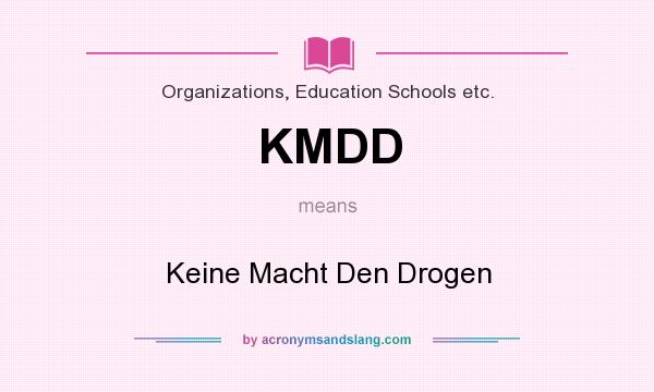 What does KMDD mean? It stands for Keine Macht Den Drogen