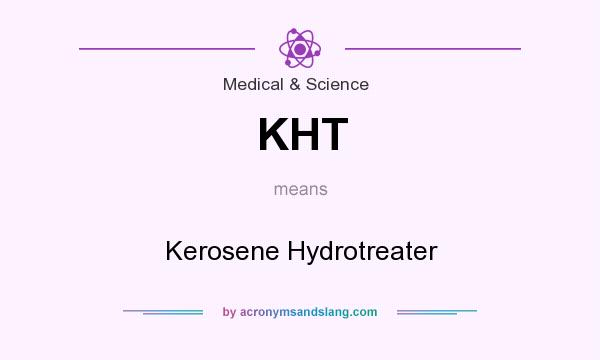 What does KHT mean? It stands for Kerosene Hydrotreater