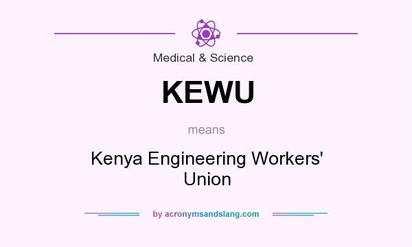 What does KEWU mean? It stands for Kenya Engineering Workers` Union