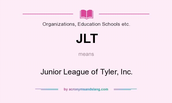 What does JLT mean? It stands for Junior League of Tyler, Inc.