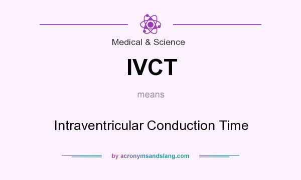 What does IVCT mean? It stands for Intraventricular Conduction Time