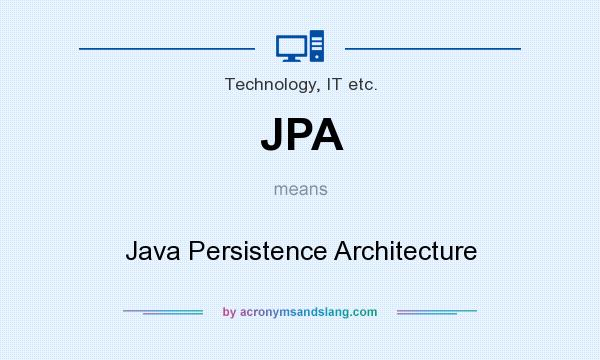 What does JPA mean? It stands for Java Persistence Architecture