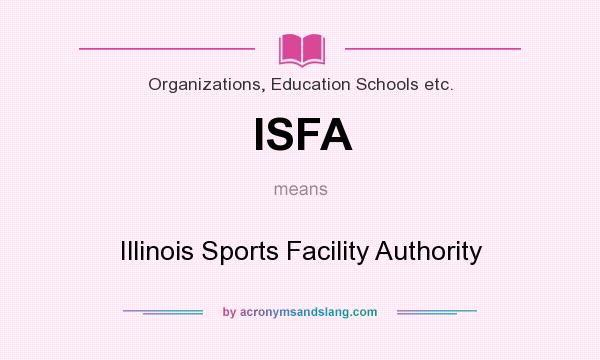 What does ISFA mean? It stands for Illinois Sports Facility Authority