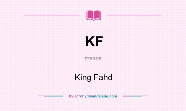 What does KF mean? It stands for King Fahd