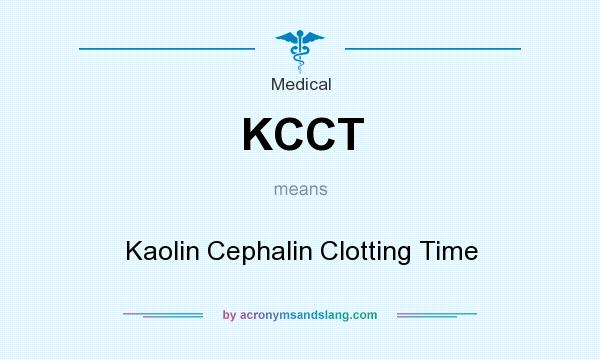 What does KCCT mean? It stands for Kaolin Cephalin Clotting Time