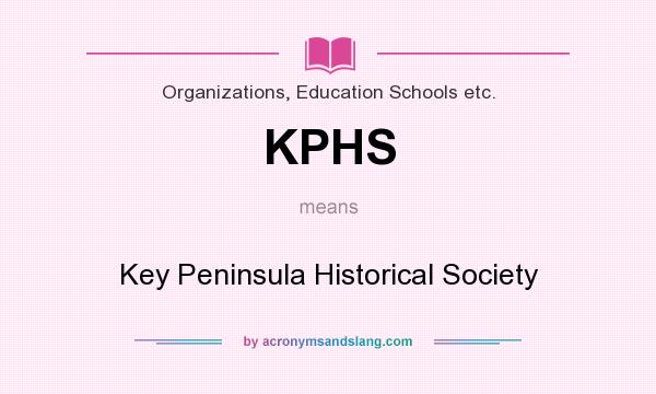 What does KPHS mean? It stands for Key Peninsula Historical Society