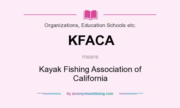 What does KFACA mean? It stands for Kayak Fishing Association of California