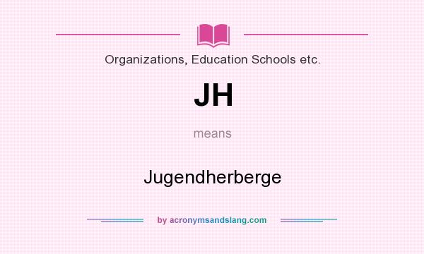 What does JH mean? It stands for Jugendherberge