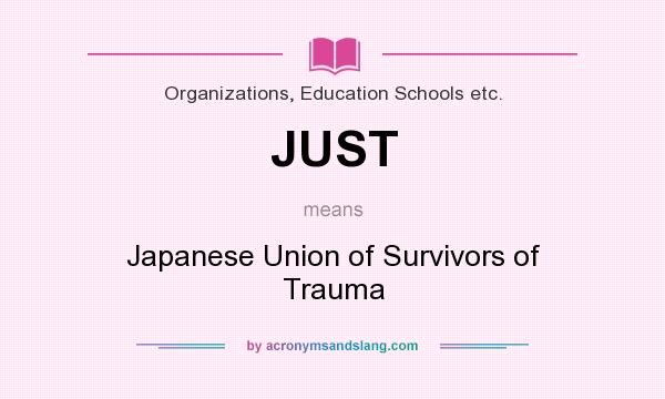 What does JUST mean? It stands for Japanese Union of Survivors of Trauma