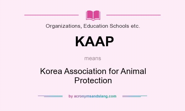 What does KAAP mean? It stands for Korea Association for Animal Protection