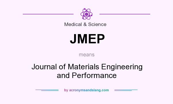 What does JMEP mean? It stands for Journal of Materials Engineering and Performance