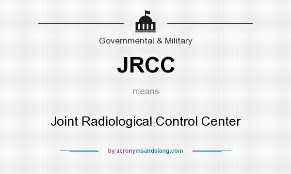 What does JRCC mean? It stands for Joint Radiological Control Center
