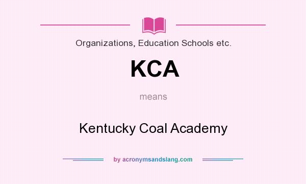 What does KCA mean? It stands for Kentucky Coal Academy