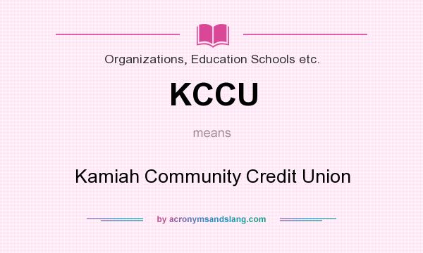 What does KCCU mean? It stands for Kamiah Community Credit Union