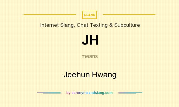 What does JH mean? It stands for Jeehun Hwang