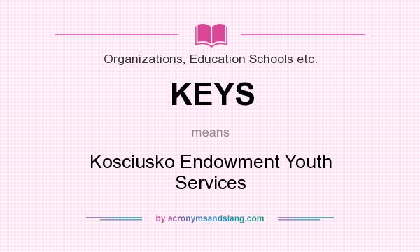 What does KEYS mean? It stands for Kosciusko Endowment Youth Services