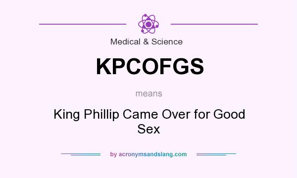 What does KPCOFGS mean? It stands for King Phillip Came Over for Good Sex