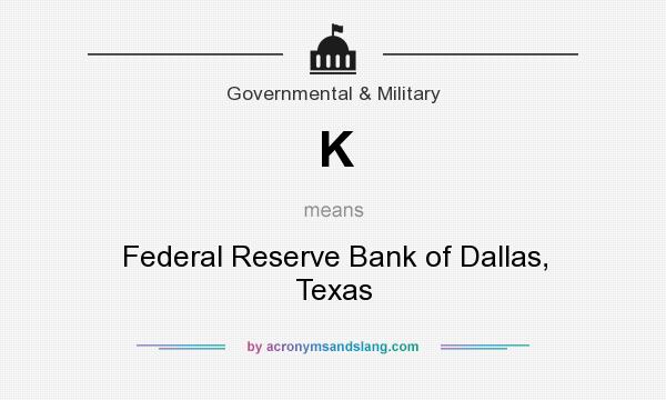 What does K mean? It stands for Federal Reserve Bank of Dallas, Texas