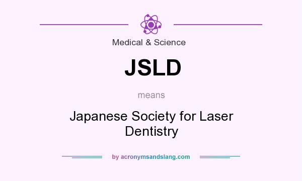 What does JSLD mean? It stands for Japanese Society for Laser Dentistry