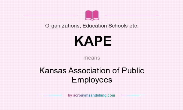 What does KAPE mean? It stands for Kansas Association of Public Employees