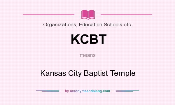 What does KCBT mean? It stands for Kansas City Baptist Temple