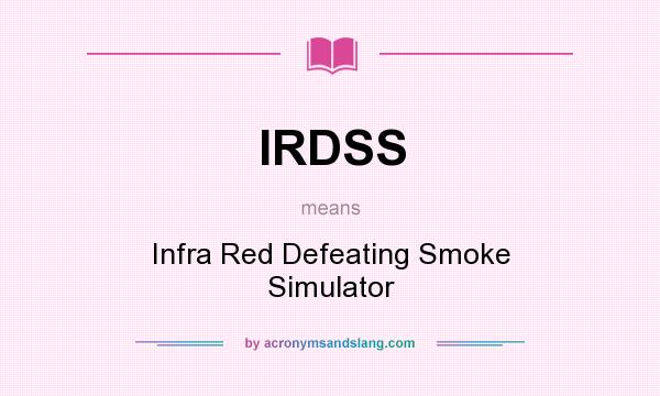 What does IRDSS mean? It stands for Infra Red Defeating Smoke Simulator