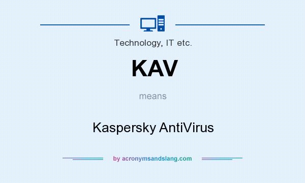What does KAV mean? It stands for Kaspersky AntiVirus