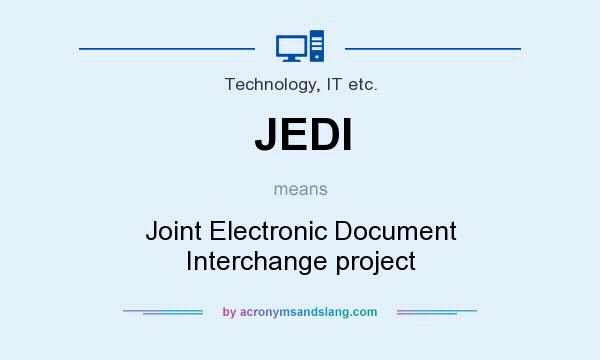 What does JEDI mean? It stands for Joint Electronic Document Interchange project