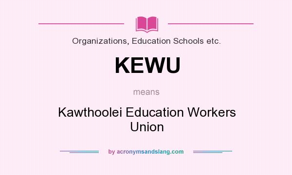 What does KEWU mean? It stands for Kawthoolei Education Workers Union