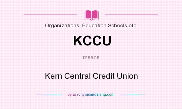 What does KCCU mean? It stands for Kern Central Credit Union