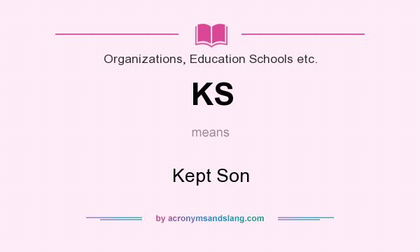 What does KS mean? It stands for Kept Son